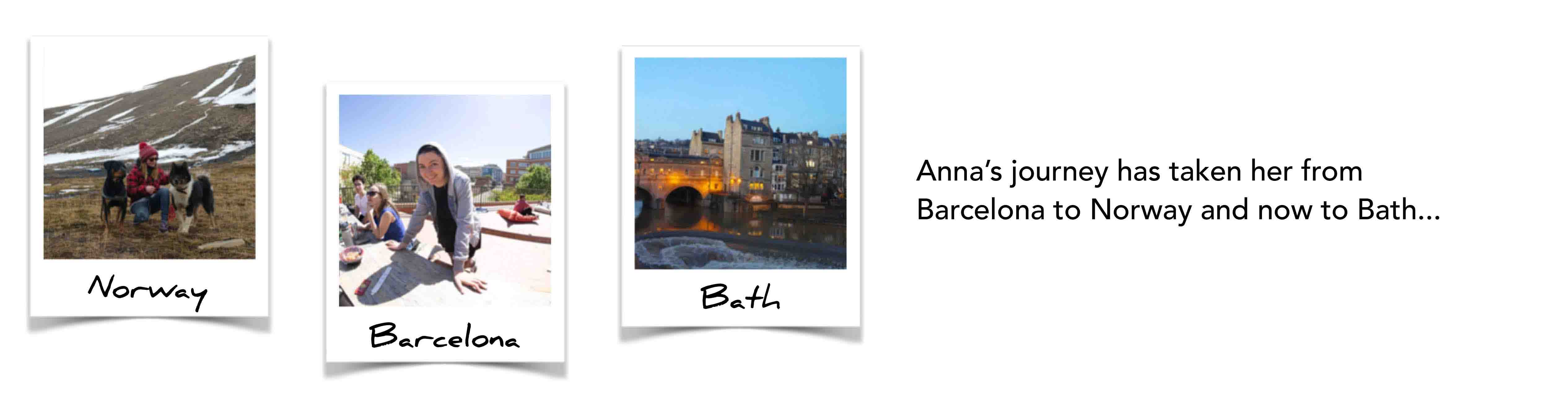 Anna’s journey has taken her from Barcelona to Norway and now to Bath...